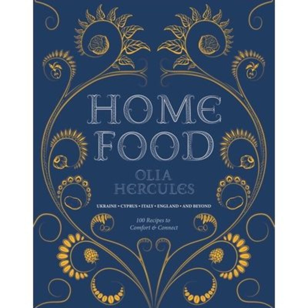 Home Food: 100 Recipes to Comfort and Connect: Ukraine - Cyprus - Italy - Englan